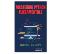 Mastering Python Fundamentals: Go Deeper into Core Concepts
