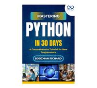 Mastering Python in 30 Day: A Comprehensive Tutorial for New Programmers
