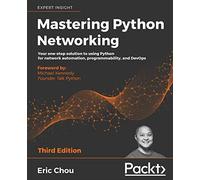 Mastering Python Networking – Automatisation réseau, programmabilité et DevOps – 3e édition