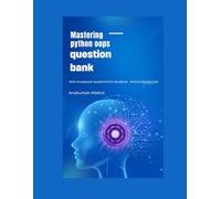 Mastering python oops question bank: 1000 conceptual questions for students and professionals