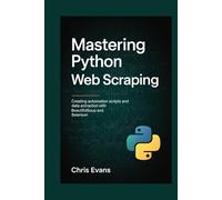 MASTERING PYTHON WEB SCRAPING: CREATING AUTOMATION SCRIPTS AND DATA EXTRACTION WITH BEAUTIFULSOUP AND SELENIUM