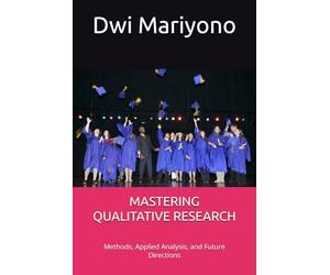MASTERING QUALITATIVE RESEARCH: Methods, Applied Analysis, and Future Directions