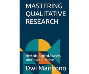 MASTERING QUALITATIVE RESEARCH: Methods, Applied Analysis, and Future Directions