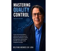 MASTERING QUALITY CONTROL: Methods, Tools and Best Practices