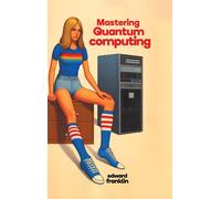 Mastering Quantum Computing (Hardcover Edition)