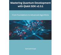 Mastering Quantum Development with Qiskit SDK v2.3.1: From Foundations to Advanced Algorithms