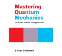 Mastering Quantum Mechanics: Essentials, Theory, and Applications