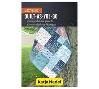 Mastering Quilt-As-You-Go: A Comprehensive Guide To Creative Quilting Techniques