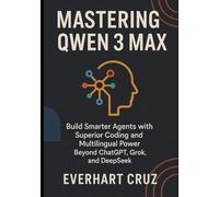 Mastering Qwen 3 Max: Build Smarter Agents with Superior Coding and Multilingual Power Beyond ChatGPT, Grok, and DeepSeek