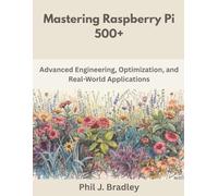 Mastering Raspberry Pi 500+: Advanced Engineering, Optimization, and Real-World Applications