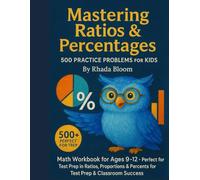 Mastering Ratios & Percentages - 500 Practice Problems for Kids: Math Workbook for Ages 9-12 - Focused Practice in Ratios, Proportions & Percents for Test Prep & Classroom Success