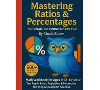 Mastering Ratios & Percentages - 500 Practice Problems for Kids: Math Workbook for Ages 9-12 - Focused Practice in Ratios, Proportions & Percents for Test Prep & Classroom Success