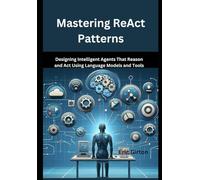 Mastering ReAct Patterns: Designing Intelligent Agents That Reason and Act Using Language Models and Tools