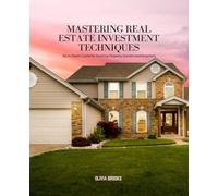 Mastering Real Estate Investment Techniques: An In-Depth Guide for Aspiring Property Owners and Investors