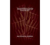 "Mastering Reflective Teaching: Elevating Professionalism And Pedagogical Skills" Paperback Book By Sanjana Mishra
