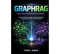 Mastering Retrieval-Augmented Generation Workflows with GraphRAG: A Practical Guide to Knowledge-Graph-Powered Retrieval, Context Modeling, and High-Accuracy AI Generation