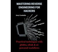 Mastering Reverse Engineering for Hackers: Practical Techniques with Ghidra, Ofrak & AI-Powered Workflows