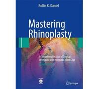 [(Mastering Rhinoplasty: A Comprehensive Atlas of Surgical Techniques with Integrated Video Clips)] [Author: Rollin K. Daniel] published on (May, 2010)