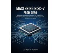 Mastering RISC-V from Zero: Complete Assembly Programming, ISA Architecture, Embedded Systems, and Hands-On Projects with Simulators and Boards.