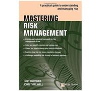 Mastering Risk Management: A Practical Guide To Understanding And Managing Risk