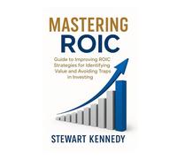 Mastering ROIC: Guide to improving ROIC strategies for Identifying Value and Avoiding Traps in Investing