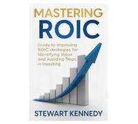 Mastering ROIC: Guide to improving ROIC strategies for Identifying Value and Avoiding Traps in Investing