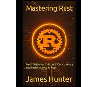 Mastering Rust: From Beginner to Expert: Concurrency and Performance in Rust