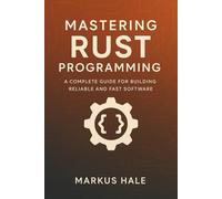 Mastering Rust Programming: A Complete Guide for Building Reliable and Fast Software