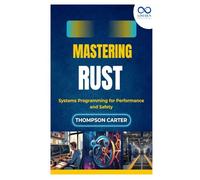 Mastering Rust: Systems Programming for Performance and Safety