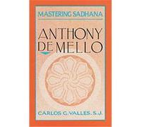 Mastering Sadhana Anthony De Mello, Carlos G. Valles (Auteur)