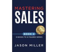 Mastering Sales: 2 (8 Books To 8 Figures)
