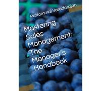 Mastering Sales Management: The Manager’s Handbook