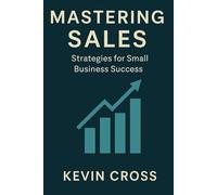 Mastering Sales: Strategies for Small Business Success