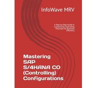 Mastering SAP S/4HANA CO (Controlling) Configurations: A Step-by-Step Guide to Customizing Controlling Processes for Business Efficiency