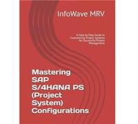 Mastering SAP S4HANA PS Project System Configurations A Step by Step Guide to Customizing Project Systems for Successful Project Management - InfoWave MRV InfoWave MRVInfoWave MRV (Auteur)