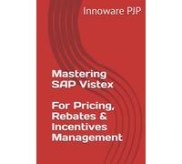 Mastering SAP Vistex: Unlocking the Power of Pricing, Rebates, and Incentives Management