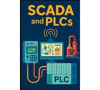 Mastering SCADA and PLC Systems: A Practical Guide to Industrial Automation