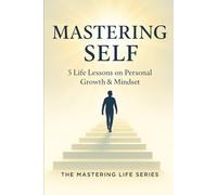 Mastering Self: 5 Life Lessons on Personal Growth & Mindset