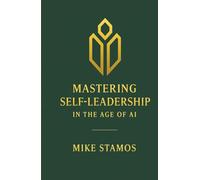 Mastering Self-Leadership in the Age of AI: Where AI Meets the Leader Within