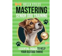 Mastering Senior Dog Training: Essential Skills to Help Your Old Dog Thrive