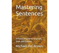 Mastering Sentences: A Practical Guide to Structure, Style, and Starters