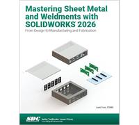 Mastering Sheet Metal and Weldments with SOLIDWORKS 2026: From Design to Manufacturing and Fabrication