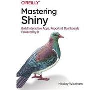 Mastering Shiny by Hadley Wickham Hadley Wickham (Auteur)