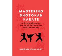 Mastering Shotokan Karate: A Comprehensive Study of Techniques and Philosophy