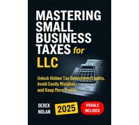 Mastering Small Business Taxes for LLC: Unlock Hidden Tax Deductions/Credits, Avoid Costly Mistakes, and Keep More Profits - Visuals Included