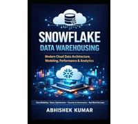 Mastering Snowflake for Data Engineers Cloud Data Warehousing, Modeling, Performance Optimization & Real-World Use Cases