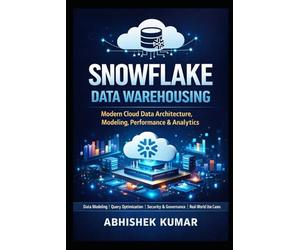 Mastering Snowflake for Data Engineers Cloud Data Warehousing, Modeling, Performance Optimization & Real-World Use Cases