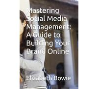 Mastering Social Media Management: A Guide to Building Your Brand Online