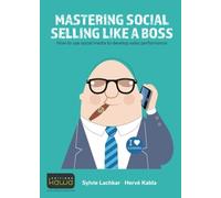 Mastering Social Selling Like A Boss - How To Use Social Media To Develop Sales Performance