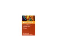 Mastering Social Work Values And Ethics